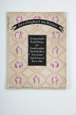 Geselligkeit im Hause: Zeitgemäße Ratschläge für Familienfeste Tischdecken Servieren Tafelschmuck Ton u. Sitte
