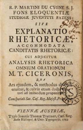 Martini Du Cygne ... fons eloquentiae studiosae juventuti patens, sive explanatio rhetoricae, ... cui adjicitur analysis rhetorica omnium orationum M. T. Ciceronis ...