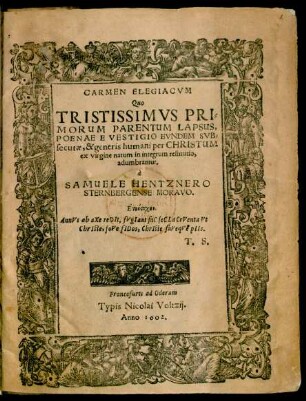Carmen Elegiacum Quo Tristissimus Primorum Parentum Lapsus, Poenae E Vestigio Eundem Subsecutae, & generis humani per Christum ex virgine natum in integrum restitutio, adumbrantur