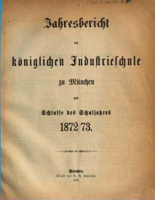 Jahresbericht der Königlichen Industrieschule zu München. 1872/73 (1873)
