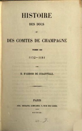 Histoire des ducs et des comtes de Champagne depuis le Ve siècle jusqu'à la fin du XIe. 3, 1152-1181