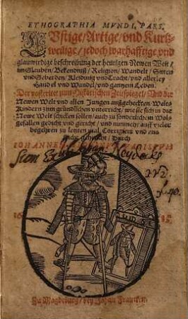 Ethographia Mundi, 1. LUstige, Artige und Kurtzweilige, jedoch warhafftige und glauwirdige beschreibung der heutigen Newen Welt, ...