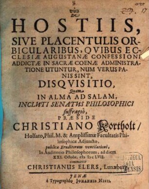 De Hostiis, Sive Placentulis Orbicularibus, Quibus Ecclesiae Augustanae Confessioni Addictae In Sacrae Coenae Administratione Utuntur, Num Verus Panis Sint, Disquisitio