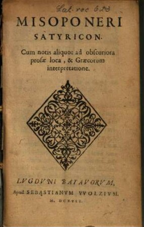 Misoponeri Satyricon : Cum notis aliquot ad obscuriora prosae loca, & Graecorum interpretatione
