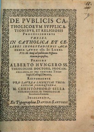 De Pvblicis Catholicorvm Svpplicationibvs, Et Religiosis Processionibvs Theses : In Catholica Et Celebri Ingolstadiensi Academia Anno M.D.LXXXI. VII. Id. Iunij ad publicam Disputationem propositae