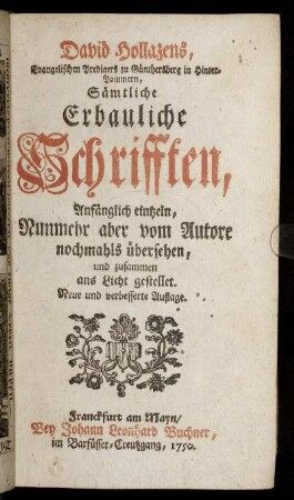David Hollazens, Evangelischen Predigers zu Günthersberg in Hinter-Pommern, Sämtliche Erbauliche Schrifften : Anfänglich eintzeln, Nunmehr aber vom Autore nochmals übersehen, und zusammen ans Licht gestellet