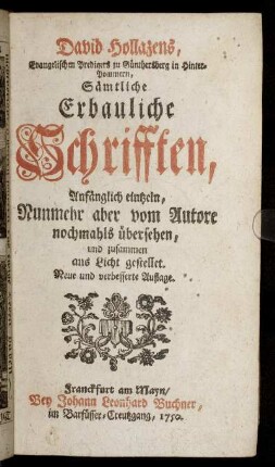 David Hollazens, Evangelischen Predigers zu Günthersberg in Hinter-Pommern, Sämtliche Erbauliche Schrifften : Anfänglich eintzeln, Nunmehr aber vom Autore nochmals übersehen, und zusammen ans Licht gestellet