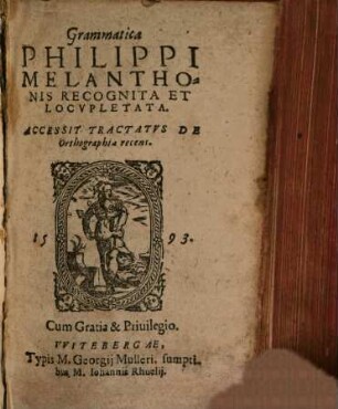 Grammatica Philippi Melanthonis : Recognita Et Locvpletata. Accessit Tractatvs De Orthographia recens