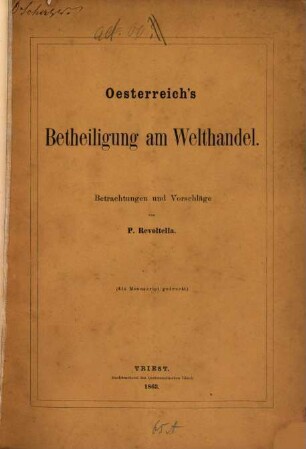 Oesterreich's Betheiligung am Welthandel : Betrachtungen und Vorschläge von P. Revoltella