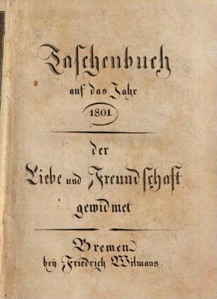 Taschenbuch der Liebe und Freundschaft gewidmet. 1801, 1801