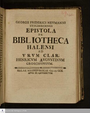 Georgii Friderici Nevmanni Stolbergensis Epistola De Bibliotheca Halensi Ad Virvm Clar. Henricvm Avgvstinvm Groschvpfivm