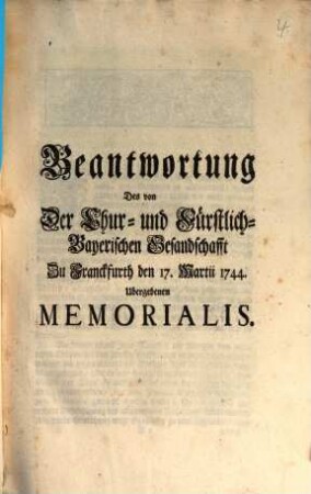 Beantwortung Des von Der Chur- und Fürstlich-Bayerischen Gesandschafft Zu Franckfurth den 17. Martii 1744. Ubergebenen Memorialis