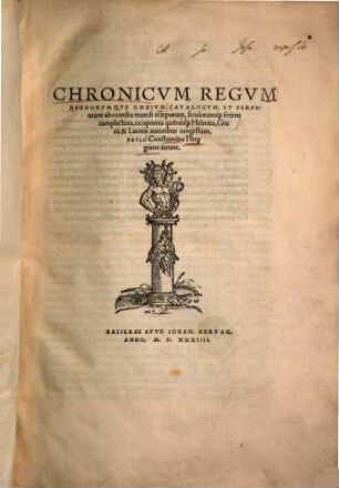 Chronicvm Regvm Regnorvmqve Omnivm Catalogvm, Et Perpetuum ab exordio mundi temporum, seculorumq[ue] seriem complectens : ex optimis quibusq[ue] Hebraeis, Graecis & Latinis autoribus congestum