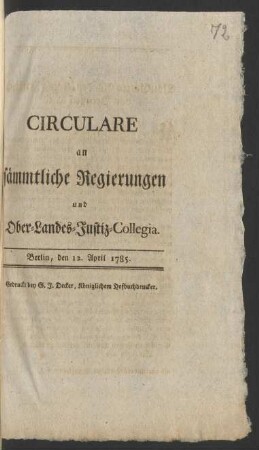 Circulare an sämmtliche Regierungen und Ober-Landes-Justiz-Collegia : Berlin, den 12. April 1785.