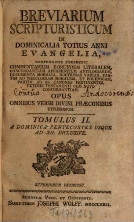 Breviarium scripturisticum in dominicalia totius anni Evangelia, ... : Opus omnibus verbi divini praeconibus utilissimum. 2. A dominica Pentecostes usque ad XII. inclusive. - 684 S., 10 Bl.
