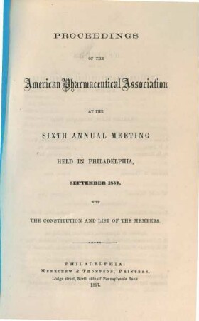 Proceedings of the American Pharmaceutical Association at the annual meeting. 6. 1857, Sept.