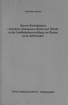 Joannes Kantakuzenos - Aristokrat, Staatsmann, Kaiser und Mönch - in der Gesellschaftsentwicklung von Byzanz im 14. Jahrhundert