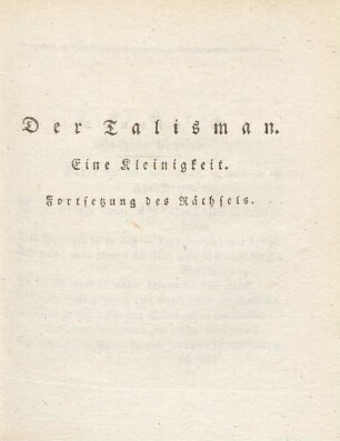 Der Talisman, eine Kleinigkeit : Fortsetzung des Räthsels