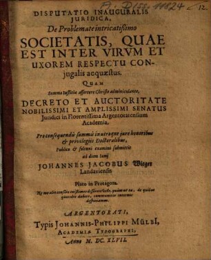 Disputatio Inauguralis Iuridica, De Problemate intricatißimo Societatis, Quae Est Inter Virum Et Uxorem Respectu Coniugalis ac quaestus