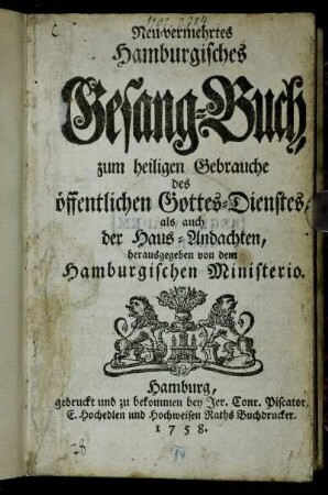Neu-vermehrtes Hamburgisches Gesang-Buch : zum heiligen Gebrauche des öffentlichen Gottes-Dienstes, als auch der Haus-Andachten