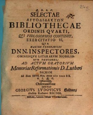 Selectae Autodidaktōn Bibliothecae Ordinis Qvarti, Qvi Philosophos Continet, Exercitatio VI.