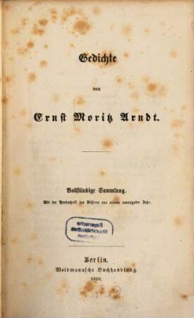 Gedichte von Ernst Moritz Arndt : vollständige Sammlung ; mit der Handschrift des Dichters aus seinem 90. Jahr