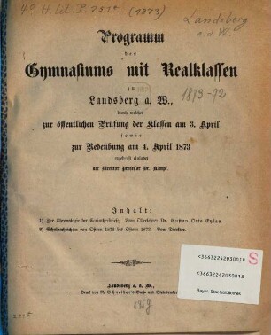 Programm des Gymnasiums mit Realklassen zu Landsberg an der Warthe : für das Schuljahr von Ostern ... bis Ostern .... 1873