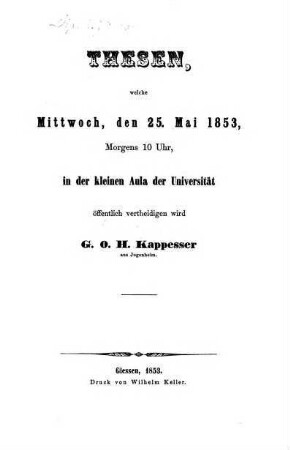 Thesen, welche Mittw. d. 25. Mai 1853 ... öff. vertheidigen wird G. O. H. Kappesser