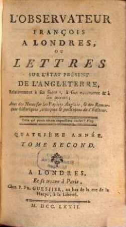 L' Observateur françois à Londres ou Lettres sur l'état présent de l'Angleterre ... relativement à ses forces, à son commerce et à ses moeurs, 4,2. 1772