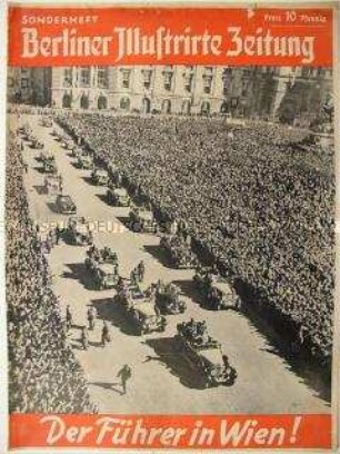 Sonderausgabe der "Berliner Illustirten Zeitung" zum Besuch Hitlers in Wien nach dem "Anschluss" Österreichs an das Deutsche Reich