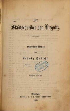 Der Stadtschreiber von Liegnitz : Historischer Roman von Ludwig Habicht. 1