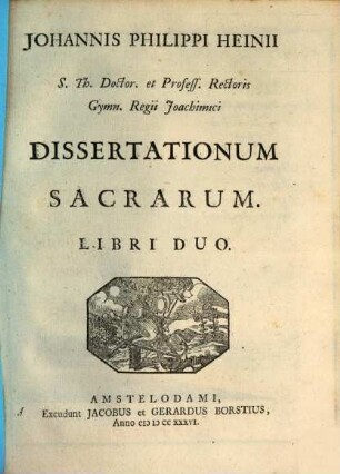 Johannis Philippi Heinii ... Dissertationum Sacrarum Libri Duo