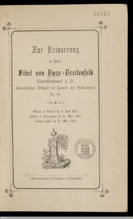 Zur Erinnerung an Herrn Fidel von Baur-Breitenfeld, Generallieutnant a. D., lebenslängliches Mitglied der Kammer der Standesherren &r. &r. : Geboren in Rottweil am 8. April 1805, gestorben in Ludwigsburg am 20. März 1882, beerdigt daselbst am 23. März 1882