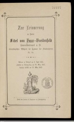 Zur Erinnerung an Herrn Fidel von Baur-Breitenfeld, Generallieutnant a. D., lebenslängliches Mitglied der Kammer der Standesherren &r. &r. : Geboren in Rottweil am 8. April 1805, gestorben in Ludwigsburg am 20. März 1882, beerdigt daselbst am 23. März 1882