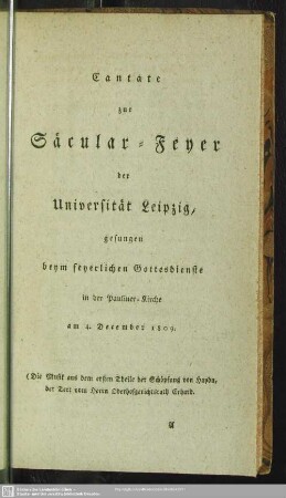 Cantate zur Säcular-Feyer der Universität Leipzig, gesungen beym feyerlichen Gottesdienste in der Pauliner-Kirche am 4. December 1809