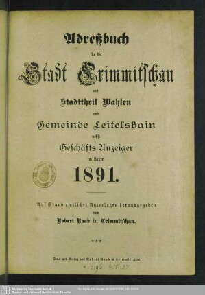 1891: Adreßbuch für die Stadt Crimmitschau mit Stadttheil Wahlen und den Gemeinden Leitelshain, Frankenhausen, Neukirchen, Naundorf, Schiedel und Schweinsburg
