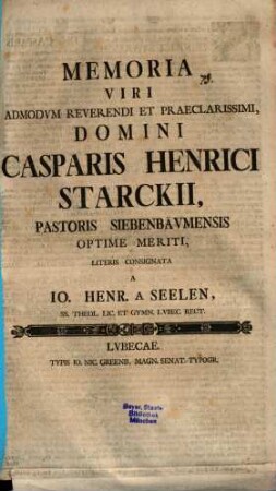 Memoria V. A. R. Casp. Henr. Starckii, Pastor. Siebenbäumens ... literis consignata