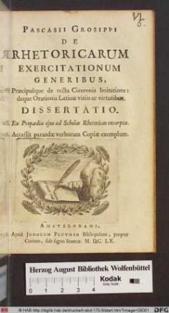 Pascasii Grosippi De Rhetoricarum Exercitationum Generibus, Præcipu`eque de recta Ciceronis Imitatione : deque Orationis Latinæ vitiis ac virtutibus Dissertatio ; Ex Propædia ejus ad Scholas Rhetoricas excerpta ; Accessit parandæ verborum Copiæ exemplum
