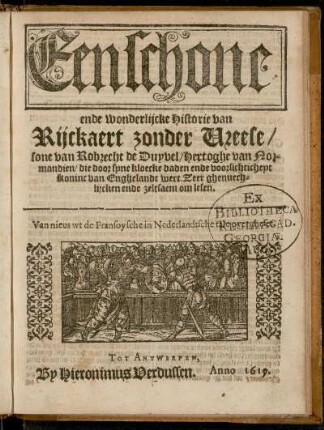 Een schone ende wonderlijcke Historie van Rijckaert zonder Ureese/ sone van Robrecht de Duyvel, Hertoghe van Normandien/ die door sijne kloecke daden ende voorsichticheyt koninc van Enghelandt wert : Zeer ghenuechlijcken ende zelsaem om lesen : Van nieus wt de Fransoysche in Nederlandtsche tale overgheset