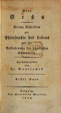 Neue Vesta : kleine Schriften zur Philosophie des Lebens und zur Beförderung der häuslichen Humanität. 1. 1803
