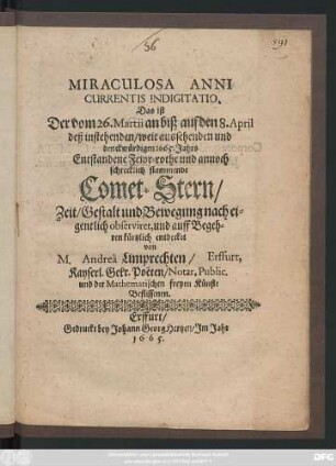 Miraculosa Anni Currentis Indigitatio. Das ist Der vom 26. Martii an biß auf den 8. April deß ... denckwürdigen 1665. Jahrs Entstandene Fewr-rothe ... flammende Comet-Stern/ Zeit/ Gestalt und Bewegung ...