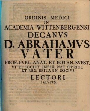 Ordinis Medici In Academia Wittenbergensi Decanvs D. Abrahamvs Vater ... Lectori Salvtem