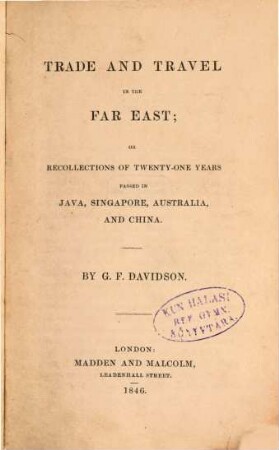 Trade and Travel in the Far East; or Recollections of twenty-one years passed in Java, Singapore, Australia, and China