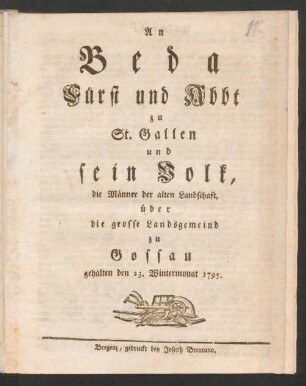 An Beda Fürst und Abbt zu St. Gallen, und sein Volk, die Männer der alten Landschaft, über die grosse Landsgemeind zu Gossau gehalten den 23. Wintermonat 1795