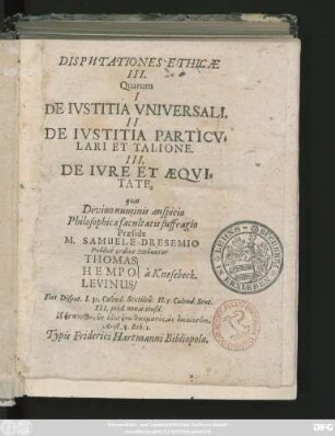 Disputationes Ethicae III. : Quarum I De Iustitia Universali. II De Iustitia Particulari Et Talione. III. De Iure Et Aequitate