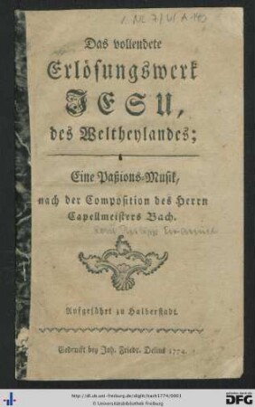 Das vollendete Erlösungswerk Jesu, des Weltheylandes : Eine Paßions-Musik; Aufgeführt zu Halberstadt