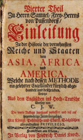 Samuelis von Pufendorff Einleitung Zu der Historie der vornehmsten Reiche und Staaten von Europa, so jetziger Zeit in Europa sich befinden, 4. Asia, Africa und America