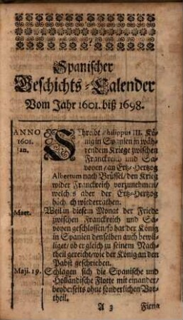 Curieuser Geschichts-Calender Der vornehmsten Thaten und Geschichte Der Könige in Spanien vom Jahr 1601. biß 1698. Nach den Tagen, Monaten und Jahren in beliebter Kürtze vorgestellet