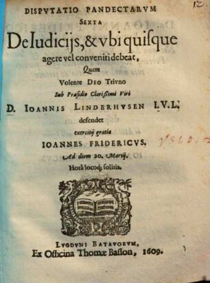 Dispvtatio Pandectarvm Sexta De Iudicijs, & vbi quisque agere vel conveniri debeat