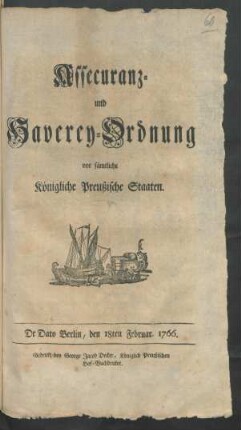 Assecuranz- und Haverey-Ordnung vor sämtliche Königliche Preußische Staaten : De Dato Berlin, den 18ten Februar. 1766